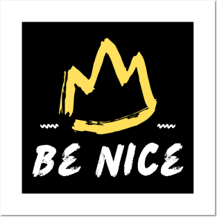 Be Nice Crown Posters and Art